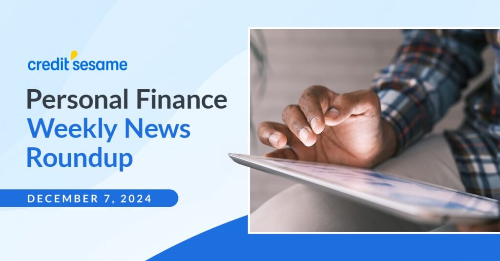 Personal finance weekly news roundup December 7, 2024