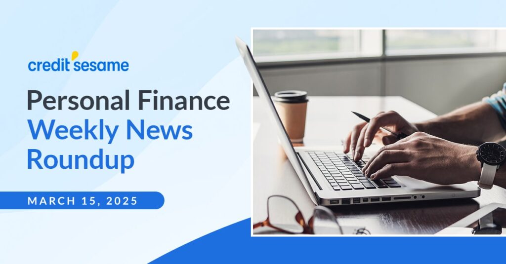 Personal finance weekly news roundup March 15, 2025