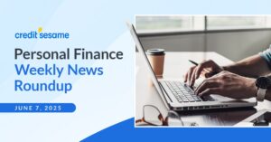 Personal finance weekly news roundup June 7, 2025